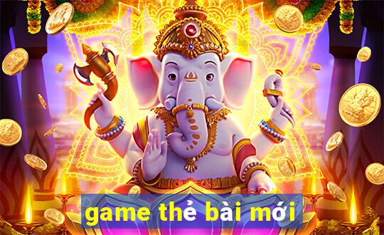 game thẻ bài mới