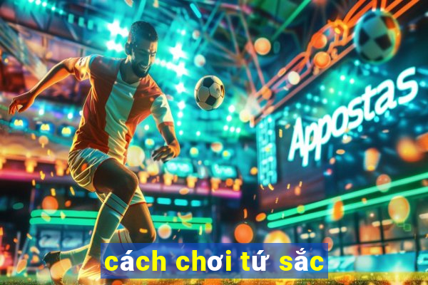 cách chơi tứ sắc