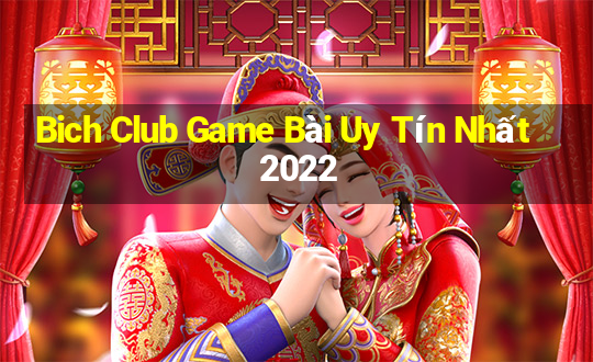 Bich Club Game Bài Uy Tín Nhất 2022