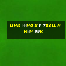 Link đăng ký 7Ball Nhận 99k