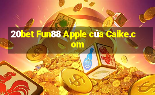 20bet Fun88 Apple của Caike.com