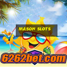 mason slots