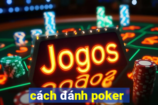 cách đánh poker