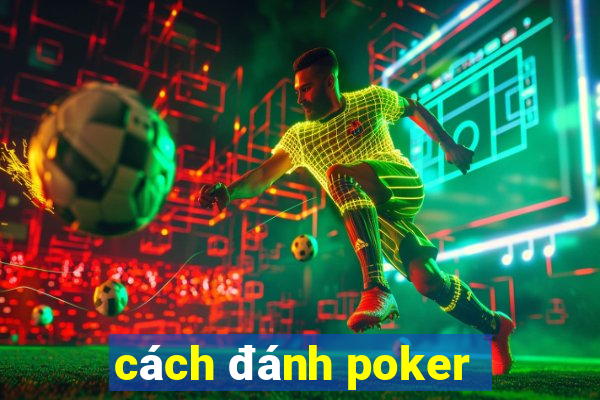 cách đánh poker