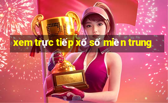 xem trực tiếp xổ số miền trung