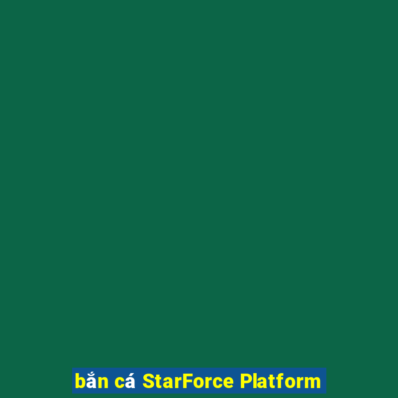 bắn cá StarForce Platform