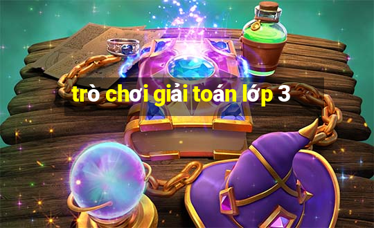 trò chơi giải toán lớp 3