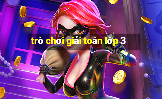 trò chơi giải toán lớp 3