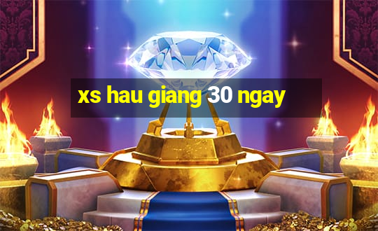 xs hau giang 30 ngay