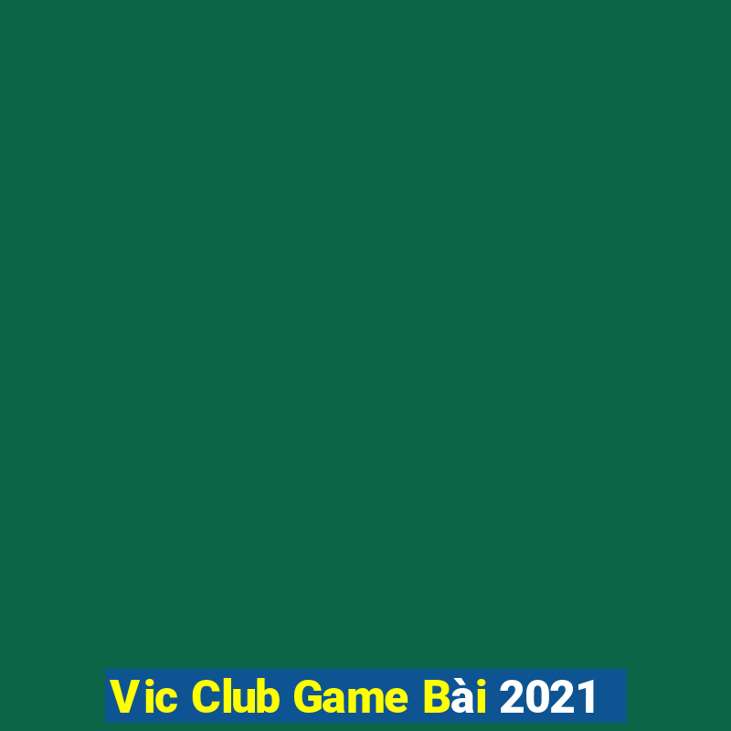 Vic Club Game Bài 2021