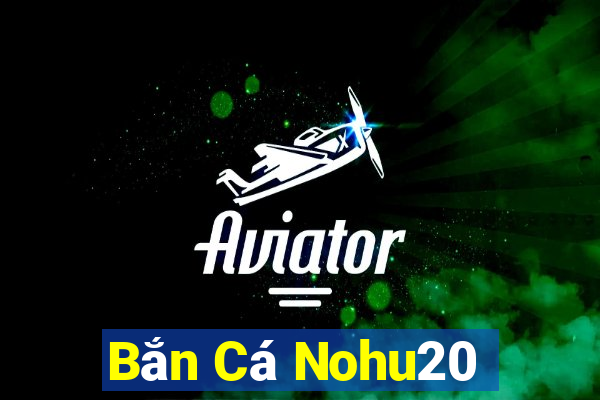 Bắn Cá Nohu20