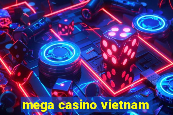 mega casino vietnam