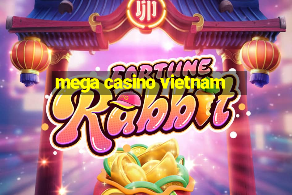 mega casino vietnam