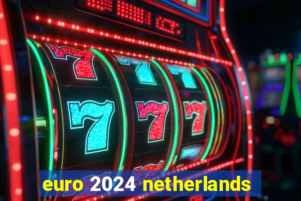 euro 2024 netherlands