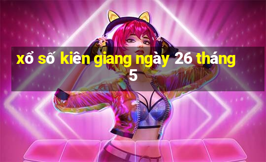 xổ số kiên giang ngày 26 tháng 5