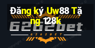 Đăng ký Uw88 Tặng 128k