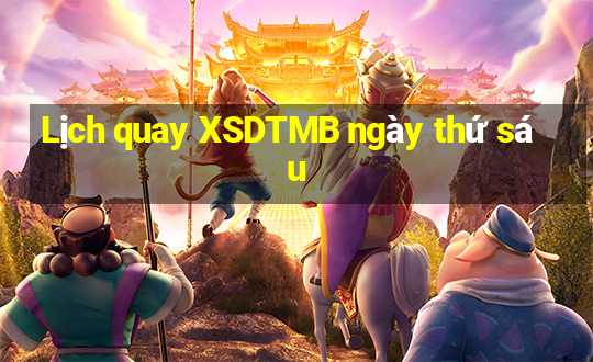 Lịch quay XSDTMB ngày thứ sáu