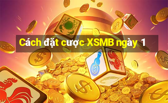 Cách đặt cược XSMB ngày 1