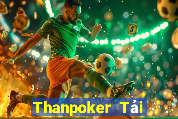 Thanpoker Tải Game Bài Nhất Vip