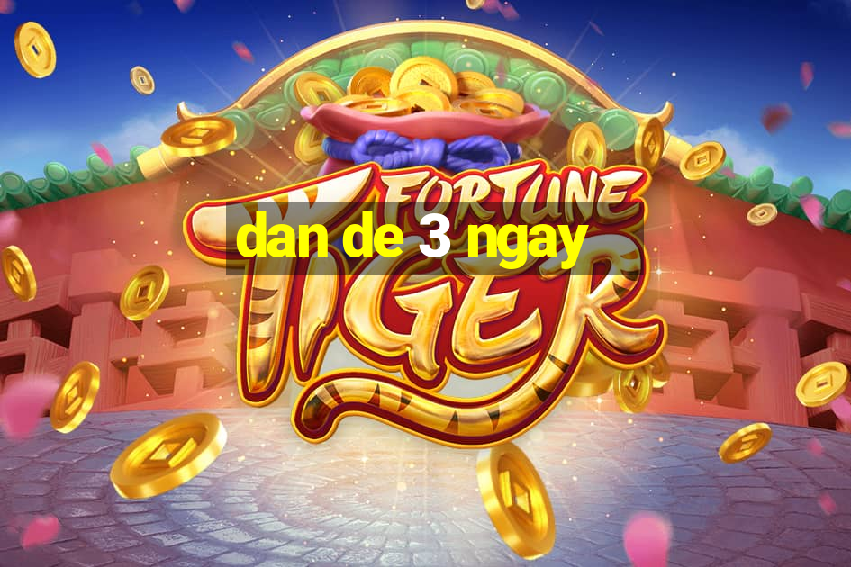 dan de 3 ngay