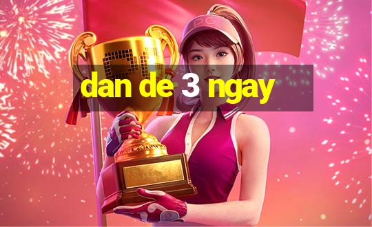 dan de 3 ngay