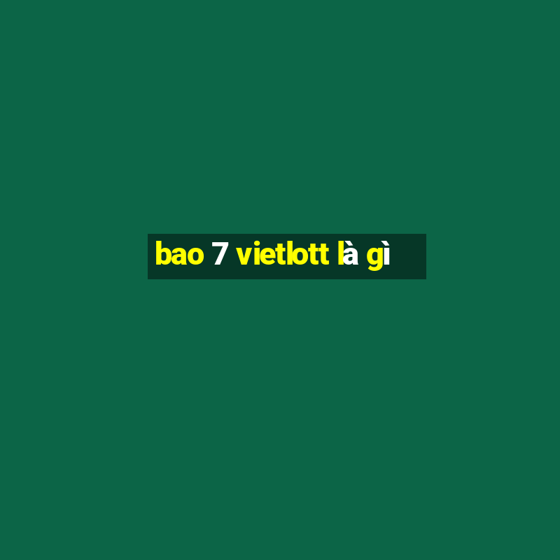 bao 7 vietlott là gì