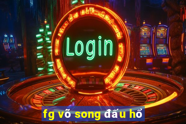 fg võ song đấu hổ