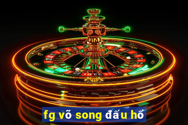 fg võ song đấu hổ