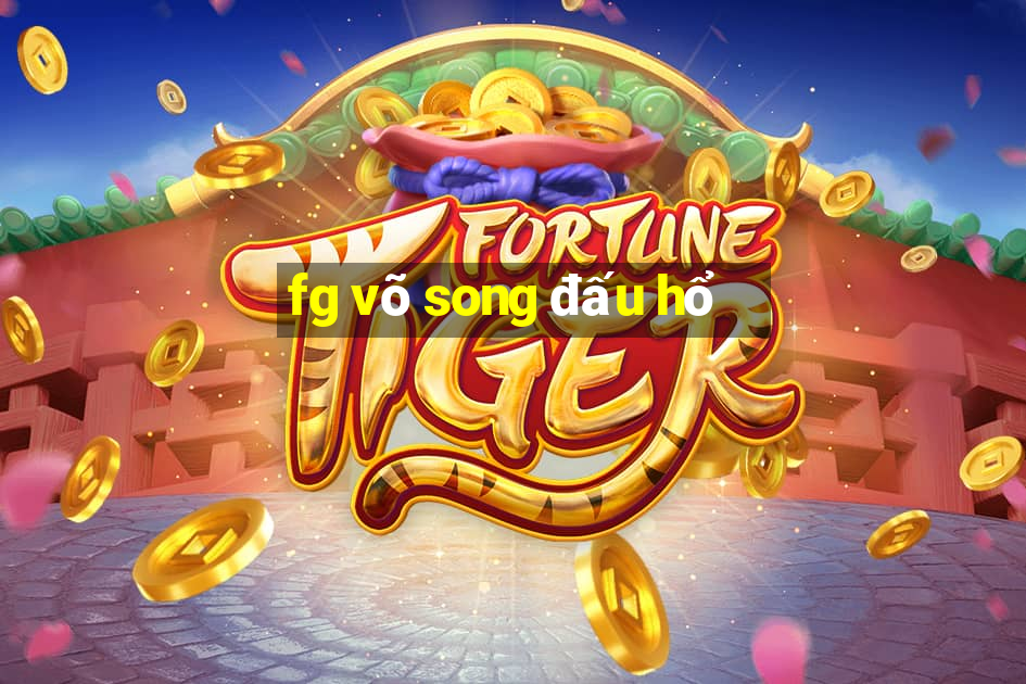 fg võ song đấu hổ