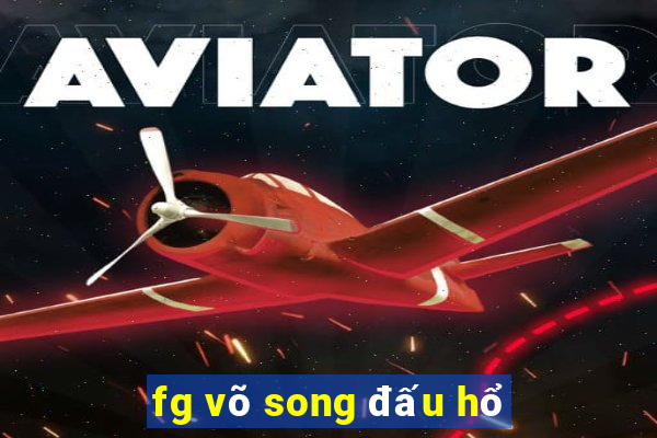 fg võ song đấu hổ