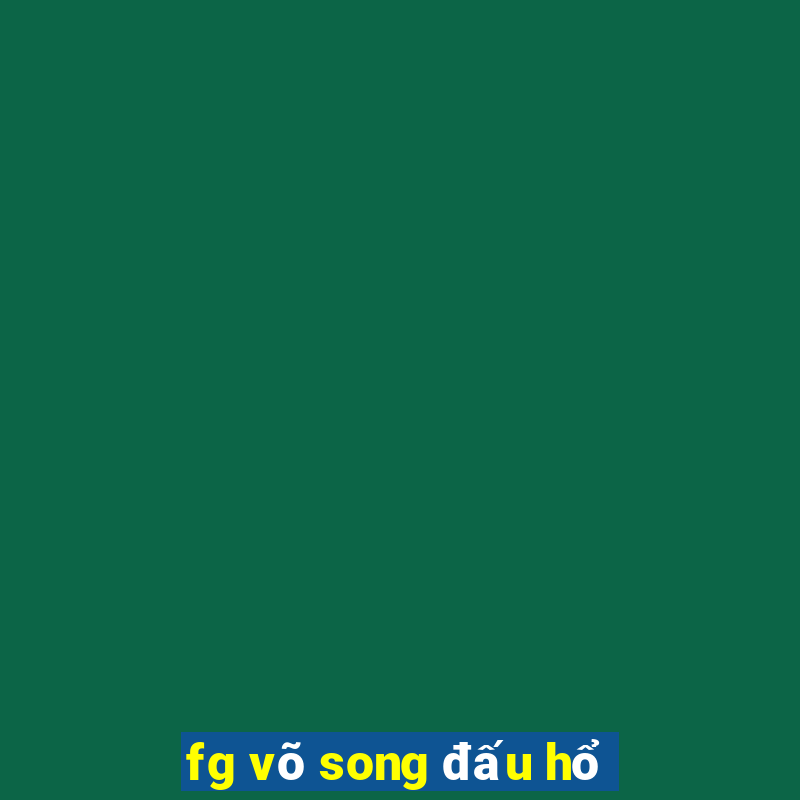 fg võ song đấu hổ