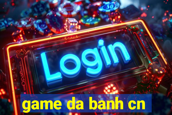 game da banh cn