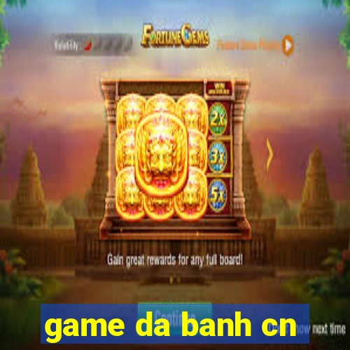 game da banh cn