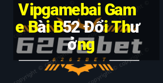 Vipgamebai Game Bài B52 Đổi Thưởng