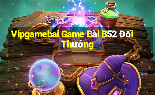 Vipgamebai Game Bài B52 Đổi Thưởng