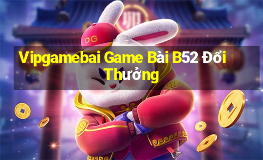 Vipgamebai Game Bài B52 Đổi Thưởng