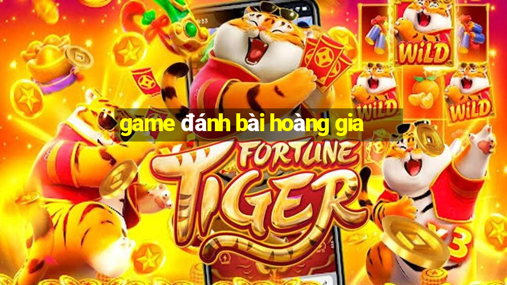 game đánh bài hoàng gia