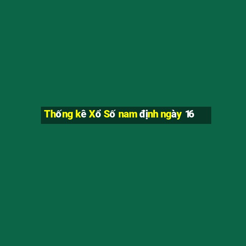 Thống kê Xổ Số nam định ngày 16