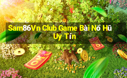 Sam86Vn Club Game Bài Nổ Hũ Uy Tín