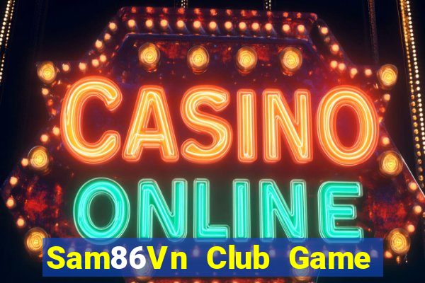 Sam86Vn Club Game Bài Nổ Hũ Uy Tín