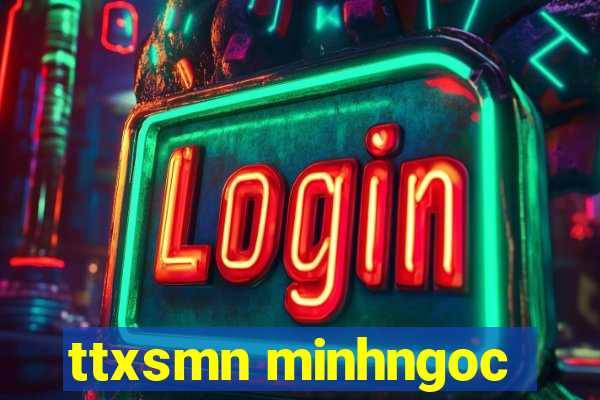 ttxsmn minhngoc