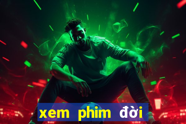 xem phim đời tôi hạng bét