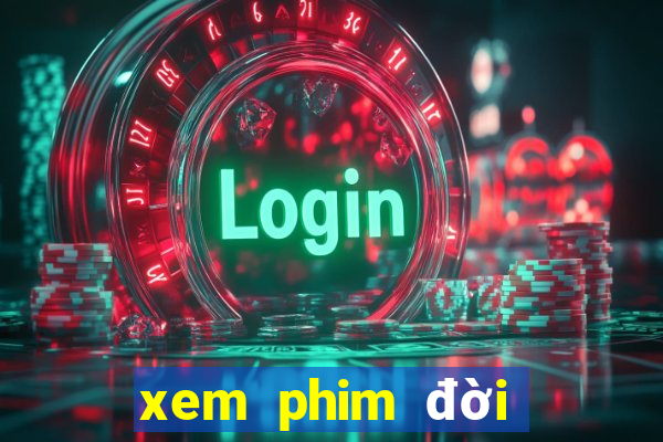 xem phim đời tôi hạng bét