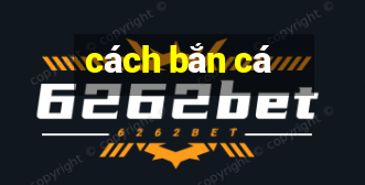 cach ban ca