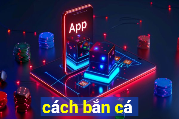 cach ban ca