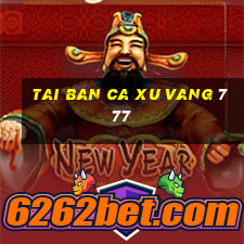 tai ban ca xu vang 777