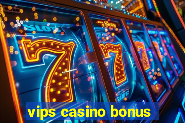 vips casino bonus