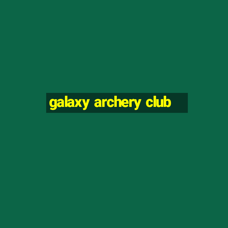 galaxy archery club