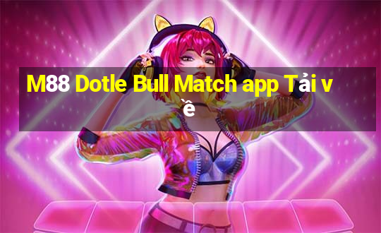 M88 Dotle Bull Match app Tải về