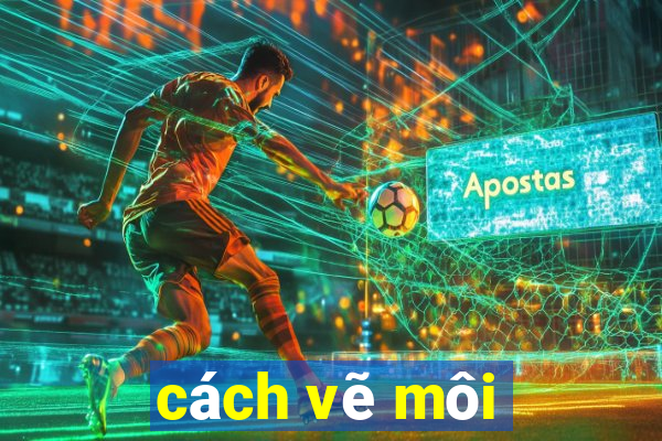 cách vẽ môi